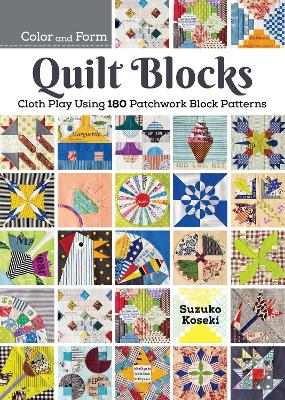 180 Patchwork Quilt Blocks: Experimenting with Colors, Shapes, and Styles to Piece New and Traditional Patterns book