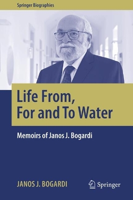 Life From, For and To Water: Memoirs of Janos J. Bogardi book