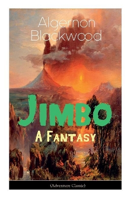 The Jimbo: A Fantasy (Adventure Classic): Mystical adventures - The Empty House Mystery by Algernon Blackwood