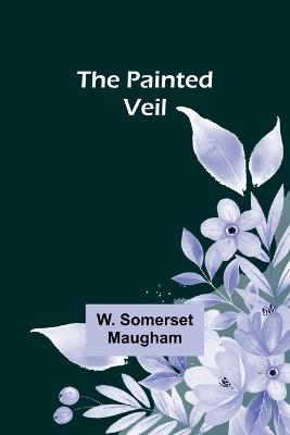 The The Painted Veil by W. Somerset Maugham