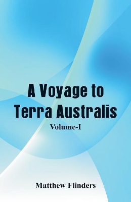 A Voyage to Terra Australis by Matthew Flinders