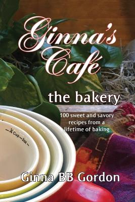 Ginna's Cafe: the bakery book