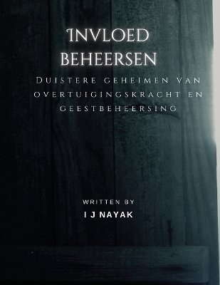 Invloed beheersen: Duistere geheimen van overtuigingskracht en geestbeheersing book