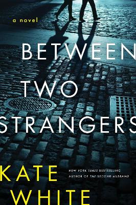 Between Two Strangers: A Novel of Suspense by Kate White