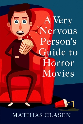 A Very Nervous Person's Guide to Horror Movies by Mathias Clasen