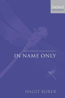 Structuring Sense: Volume 1: In Name Only by Hagit Borer