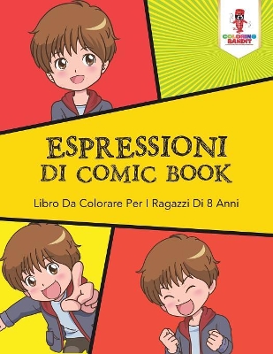 Espressioni Di Comic Book: Libro Da Colorare Per I Ragazzi Di 8 Anni book