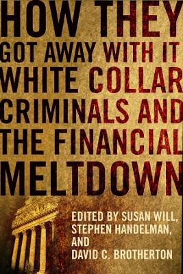 How They Got Away With It: White Collar Criminals and the Financial Meltdown book