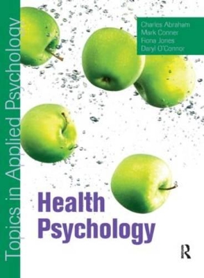 Health Psychology: Topics in Applied Psychology by Charles Abraham