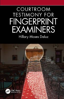 Courtroom Testimony for Fingerprint Examiners by Hillary Moses Daluz