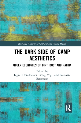 The The Dark Side of Camp Aesthetics: Queer Economies of Dirt, Dust and Patina by Ingrid Hotz-Davies