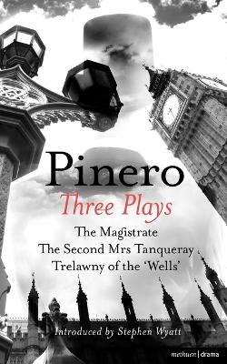 The Pinero: Three Plays: The Magistrate; The Second Mrs Tanqueray; Trelawny of the 'Wells' by Arthur Wing Pinero