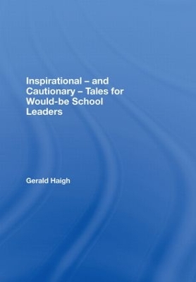 Inspirational - and Cautionary - Tales for Would-be School Leaders by Gerald Haigh