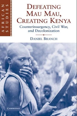 Defeating Mau Mau, Creating Kenya book