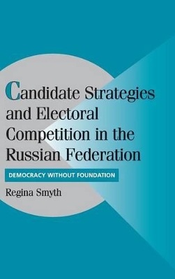 Candidate Strategies and Electoral Competition in the Russian Federation book