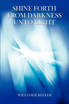 Shine Forth From Darkness Unto Light book