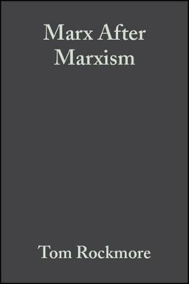 Marx After Marxism by Tom Rockmore