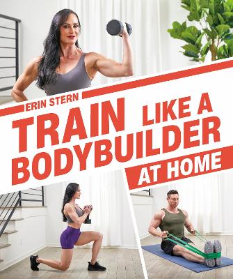 Train Like a Bodybuilder at Home: Get Lean and Strong Without Going to the Gym book