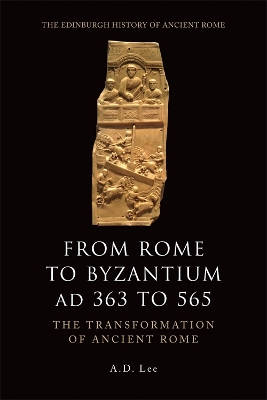 From Rome to Byzantium AD 363 to 565 by A. D. Lee