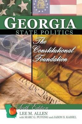 Georgia State Politics: The Constitutional Foundation by Lee M Allen
