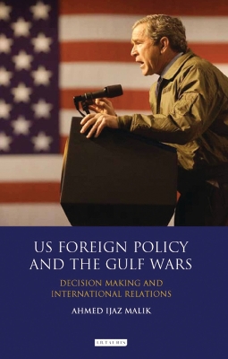US Foreign Policy and the Gulf Wars by Ahmed Ijaz Malik