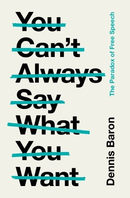 You Can't Always Say What You Want: The Paradox of Free Speech book