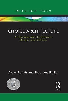 Choice Architecture: A new approach to behavior, design, and wellness by Avani Parikh
