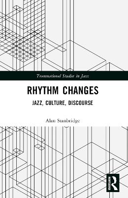 Rhythm Changes: Jazz, Culture, Discourse by Alan Stanbridge