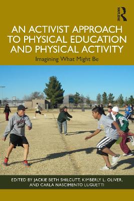An Activist Approach to Physical Education and Physical Activity: Imagining What Might Be book