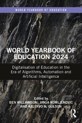 World Yearbook of Education 2024: Digitalisation of Education in the Era of Algorithms, Automation and Artificial Intelligence by Ben Williamson