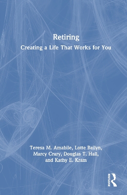 Retiring: Creating a Life That Works for You by Teresa M. Amabile