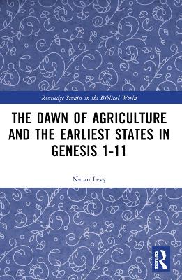 The Dawn of Agriculture and the Earliest States in Genesis 1-11 by Natan Levy