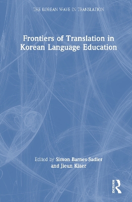 Frontiers of Translation in Korean Language Education by Simon Barnes-Sadler