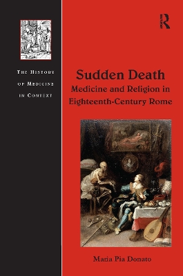 Sudden Death: Medicine and Religion in Eighteenth-Century Rome by Maria Pia Donato