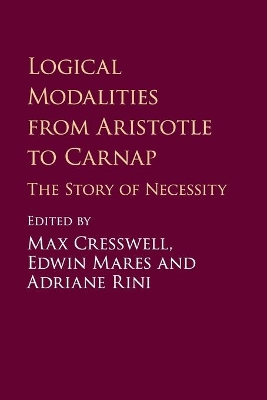Logical Modalities from Aristotle to Carnap: The Story of Necessity by Max Cresswell