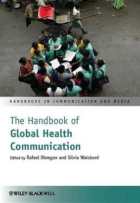 The The Handbook of Global Health Communication by Rafael Obregon