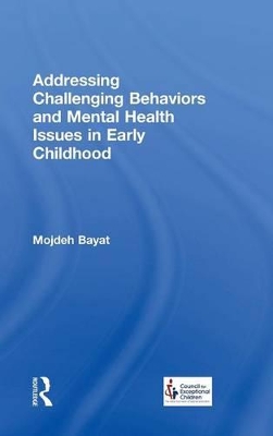 Addressing Challenging Behaviors and Mental Health Issues in Early Childhood by Mojdeh Bayat