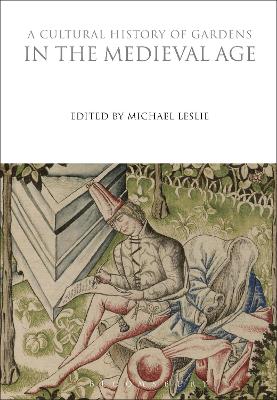 A Cultural History of Gardens in the Medieval Age by Michael Leslie