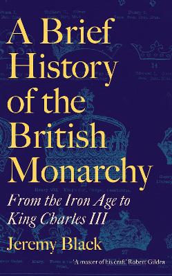 A Brief History of the British Monarchy: From the Iron Age to King Charles III book