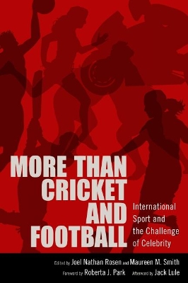 More than Cricket and Football: International Sport and the Challenge of Celebrity by Joel Nathan Rosen