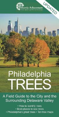 Philadelphia Trees: A Field Guide to the City and the Surrounding Delaware Valley by Edward Barnard