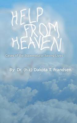 Help From Heaven: Cases of the Supernatural Saving Lives book