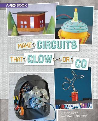 Make Circuits That Glow Or Go by Chris Harbo, Sarah L Schuette