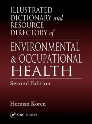 Illustrated Dictionary and Resource Directory of Environmental and Occupational Health, Second Edition by Herman Koren