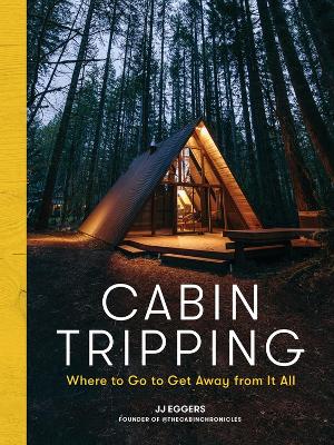 Cabin Tripping: Where to Go to Get Away from It All book