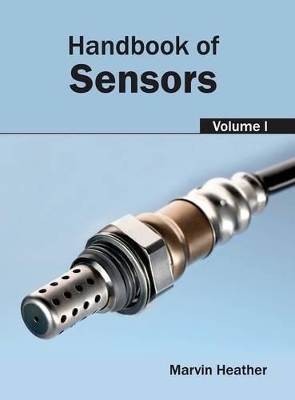 Handbook of Sensors: Volume I by Marvin Heather