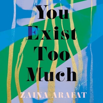 You Exist Too Much by Zehra Jane Naqvi