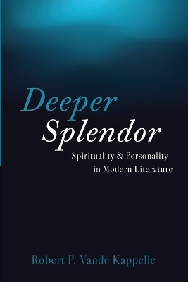 Deeper Splendor by Robert P Vande Kappelle