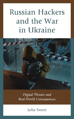 Russian Hackers and the War in Ukraine: Digital Threats and Real-World Consequences book