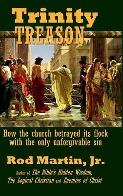 Trinity Treason: How the church betrayed its flock with the only unforgivable sin book